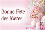 12 mai - Bonne Fête des Mères!