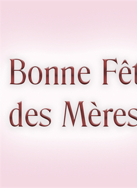 12 mai - Bonne Fête des Mères!