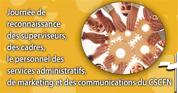 1 avril - Journée de reconnaissance des superviseurs, des cadres, le personnel des services administratifs, de marketing et des communications du CSCFN