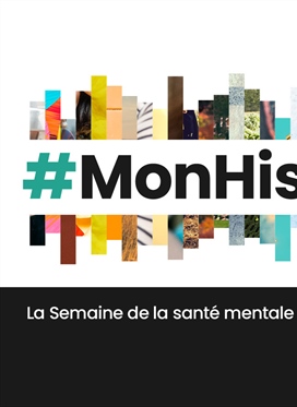 1 au 7 mai 2023 : Semaine de la santé mentale #MonHistoire