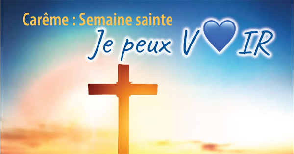 Carême 2023 : Semaine sainte « Je peux VOIR »