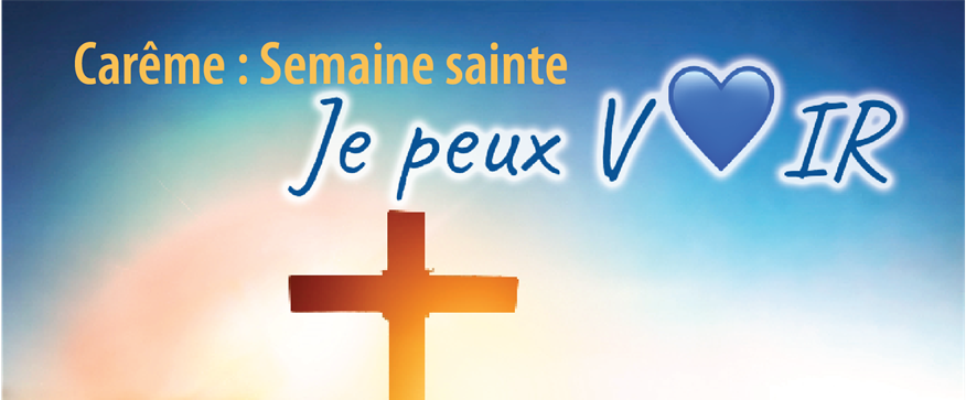 Carême 2023 : Semaine sainte « Je peux VOIR »