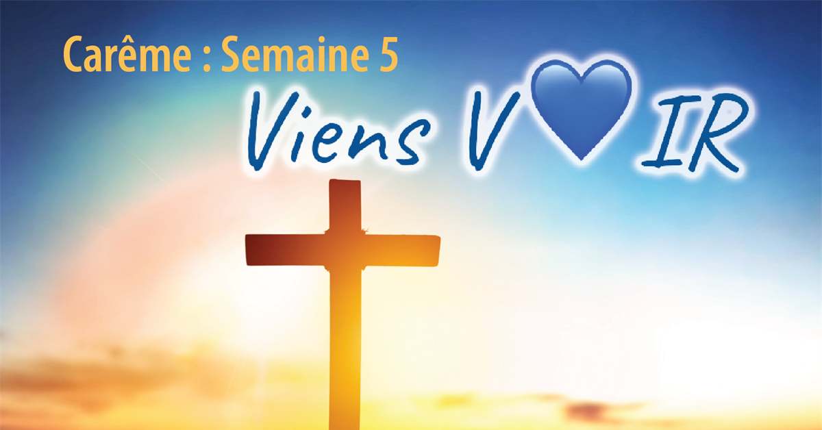 Carême 2023 : Semaine 5 « viens VOIR »