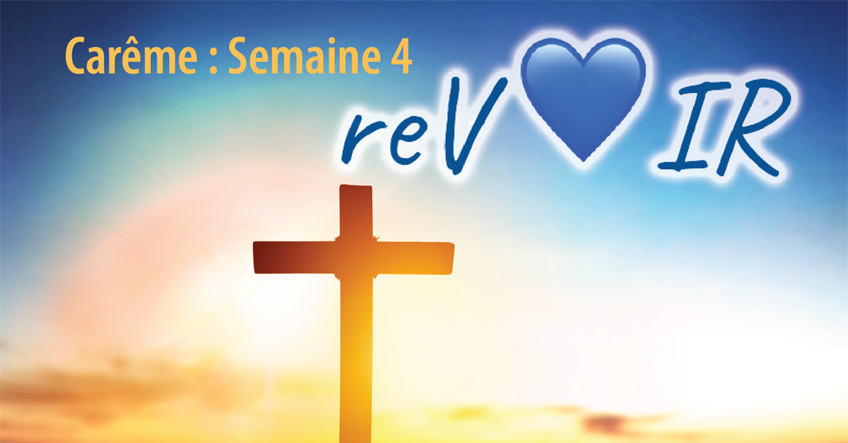 Carême 2023 : Semaine 4 « reVOIR »