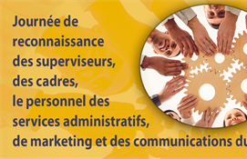 1 avril - Journée de reconnaissance des superviseurs, des cadres, et le personnel des services administratifs, de marketing et des communications du CSCFN