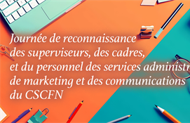 1er avril - Journée de reconnaissance des superviseurs, des cadres, et du personnel des services administratifs, de marketing et des communications du CSCFN