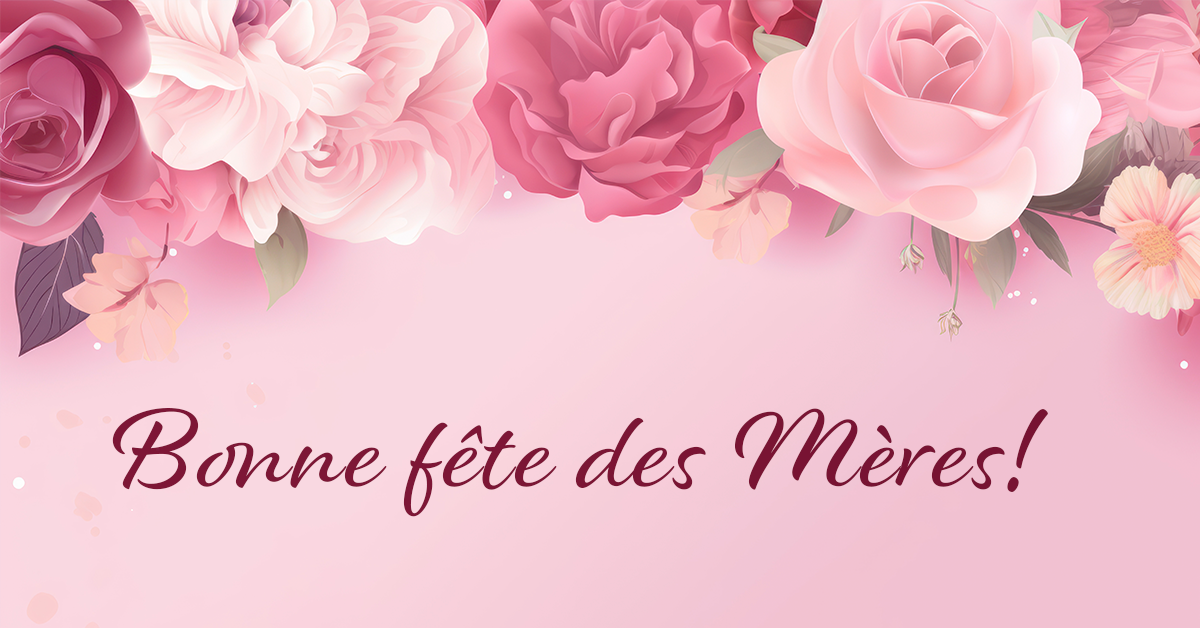 10 mai - Bonne fête des Mères!